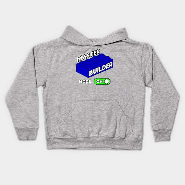 Master Builder Mode ON - funny builder quotes Kids Hoodie by BrederWorks